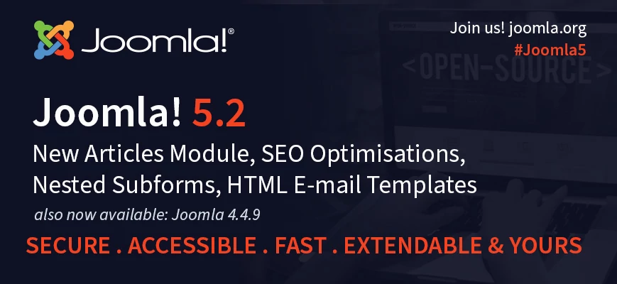 Joomla 5.2.0 and 4.4.9 Features and maintenance Releases! Secure. Accessible. Fast. Expandable & Yours